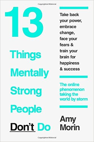 13 Things Mentally Strong People Don't Do